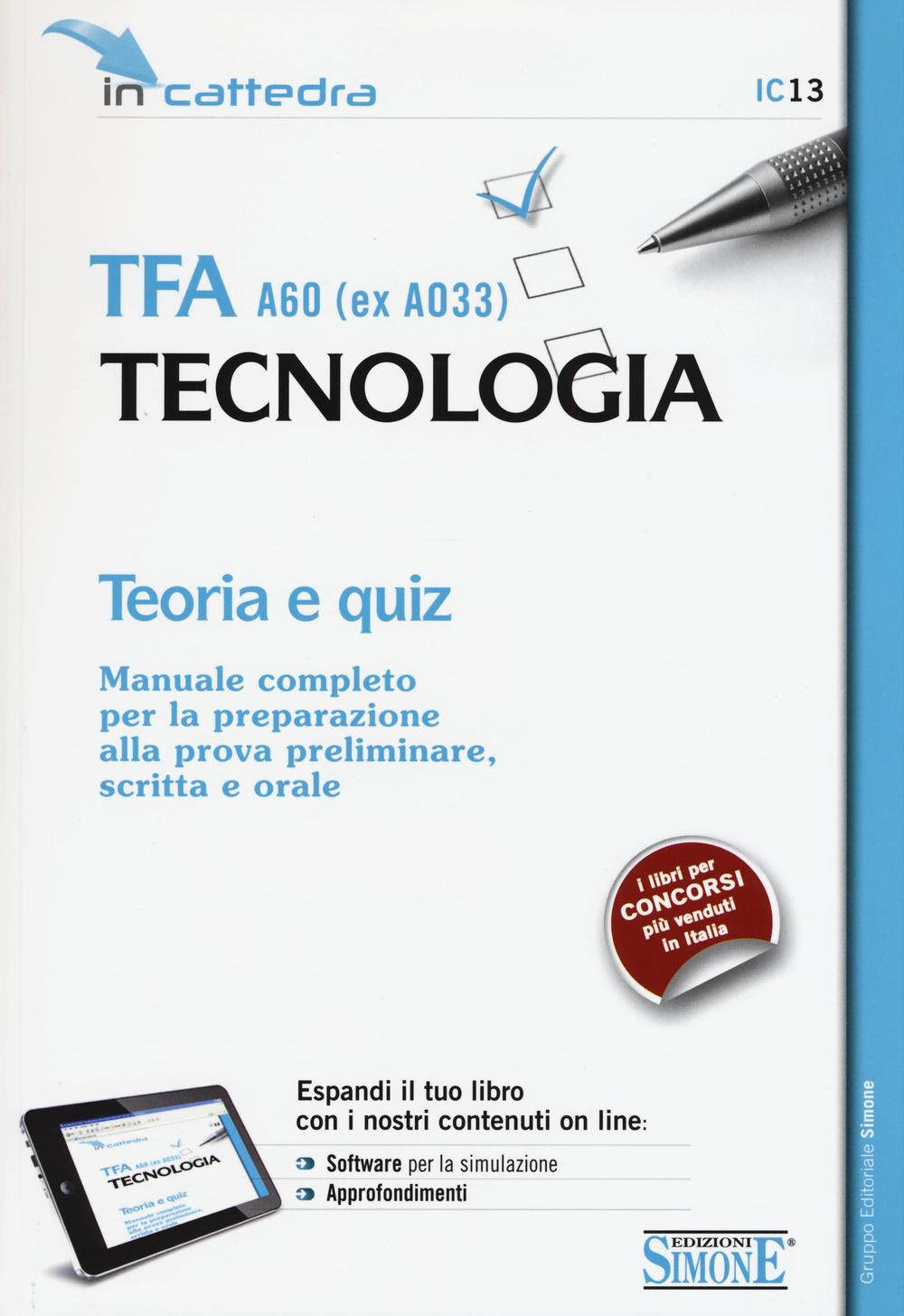 TFA A60 (ex A033). Tecnologia. Teoria e quiz. Manuale completo per la preparazione alla prova preliminare, scritta e orale