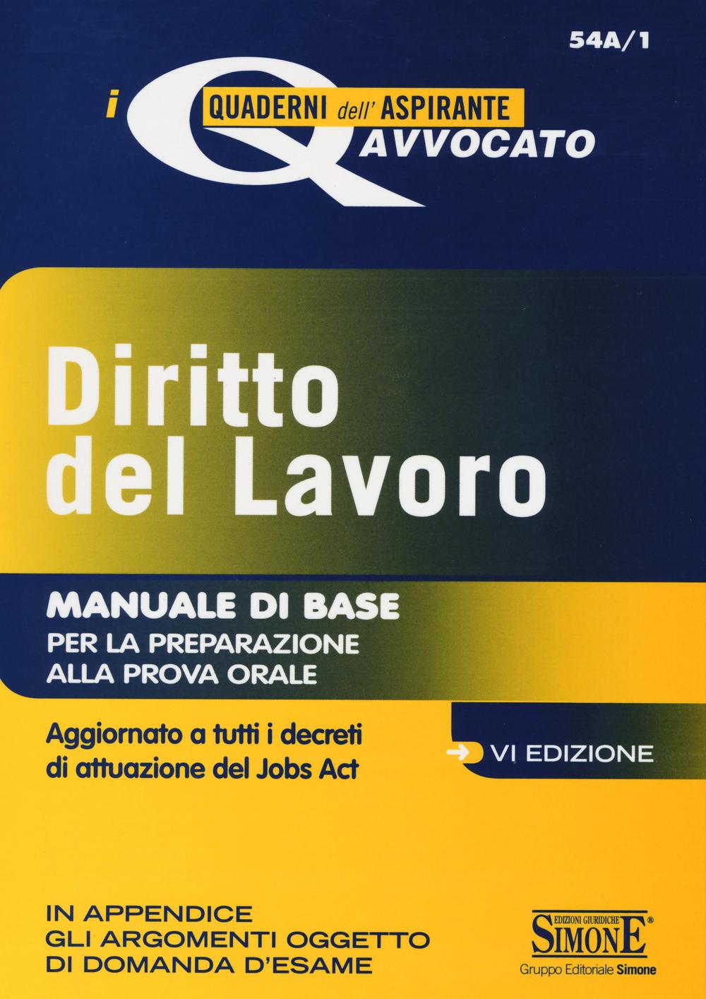 Diritto del lavoro. Manuale di base per la preparazione alla prova orale. Aggiornato a tutti i decreti di attuazione del Jobs act
