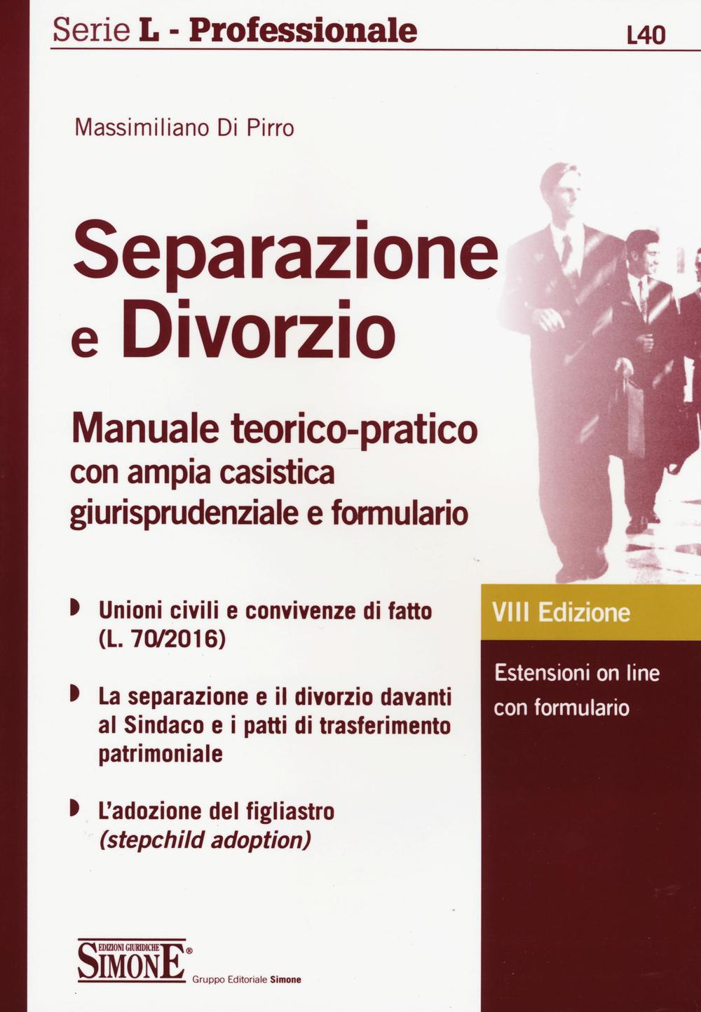 Separazione e divorzio. Manuale teorico-pratico con ampia casistica giurisprudenziale e formulario