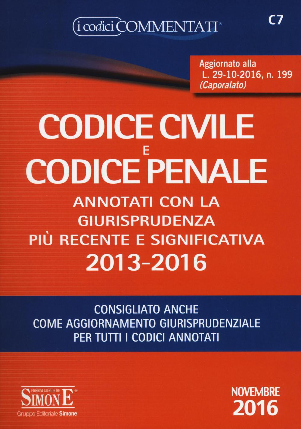 Codice civile e codice penale. Annotati con la giurisprudenza più recente e significativa 2013-2016