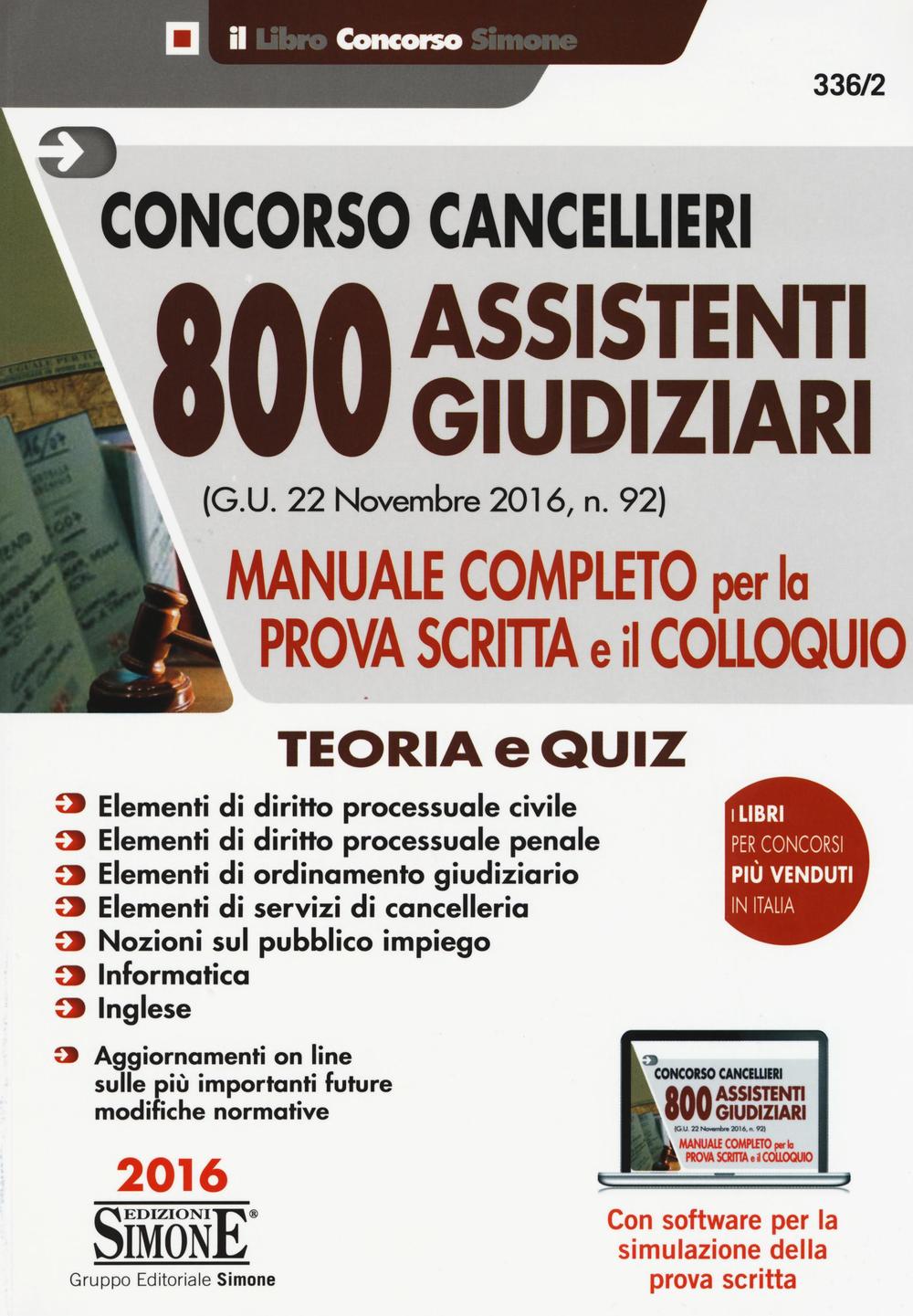 Concorso cancellieri. 800 assistenti giudiziari. Manuale completo per la prova scritta e il colloquio. Teoria e quiz