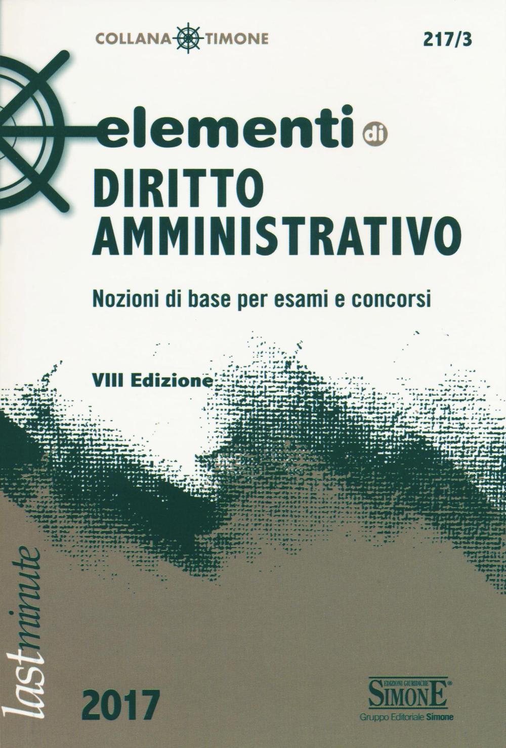 Elementi di diritto amministrativo. Nozioni di base per esami e concorsi