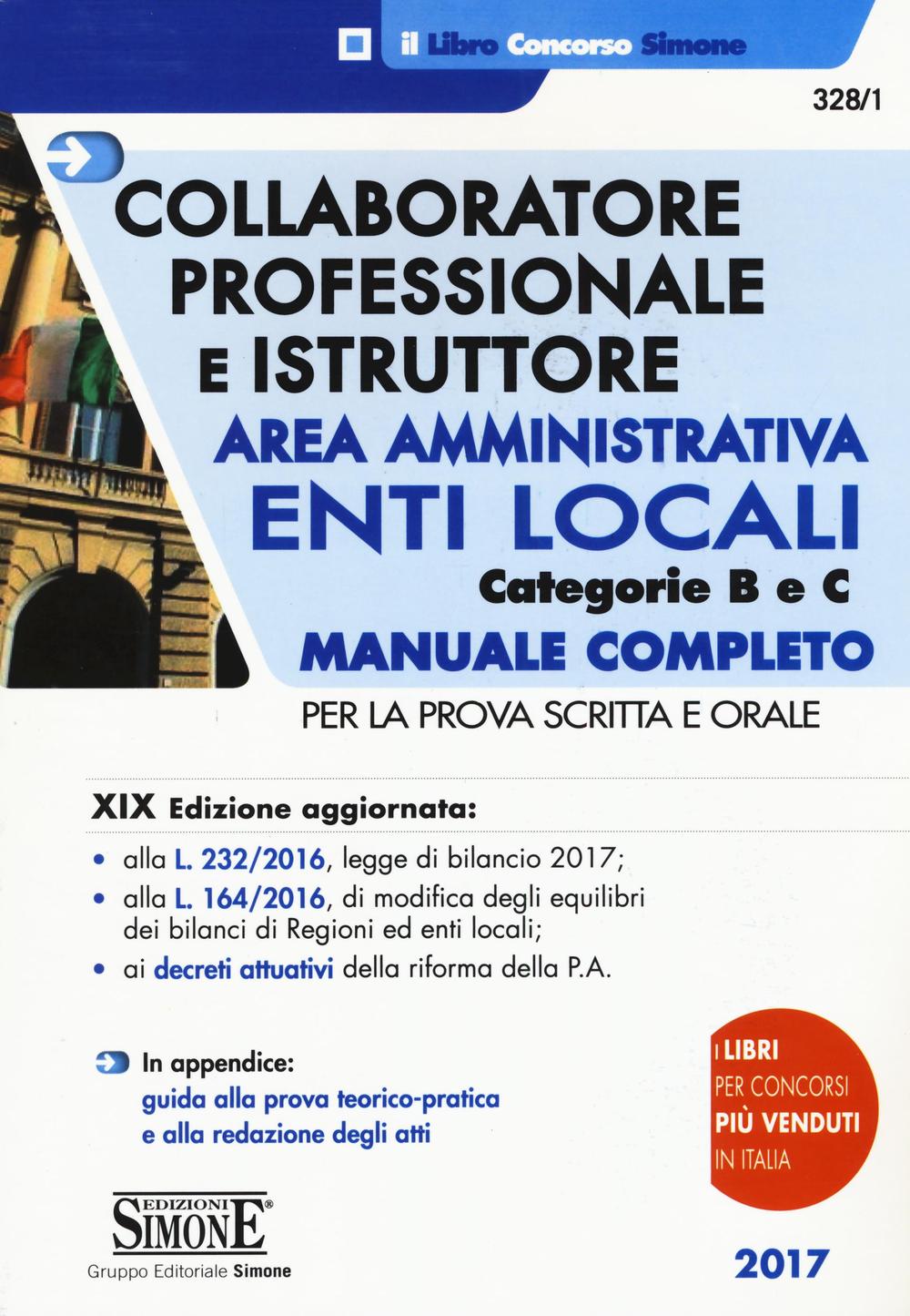 Collaboratore professionale e istruttore. Area amministrativa. Enti locali. Categorie B e C. Manuale completo per la prova scritta e orale