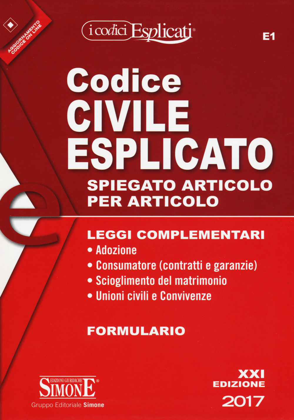 Codice civile esplicato. Spiegato articolo per articolo. Leggi complementari. Formulario
