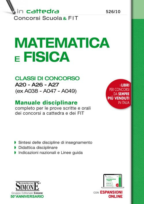 Matematica e fisica. Classi di concorso A20-A26-A27 (ex A038-A047-A049). Manuale disciplinare completo per le prove scritte e orali dei concorsi a cattedra e dei FIT