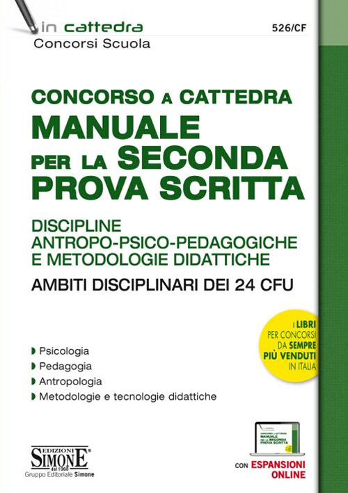 Concorso a cattedra. Manuale per la seconda prova scritta. Discipline antropo-psico-pedagogiche e metodologie didattiche. Ambiti disciplinari dei 24 CFU