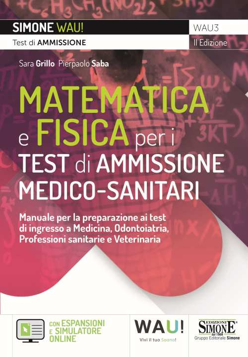 Manuale di matematica e fisica per i test di ammissione medico-sanitari. Manuale per la preparazione ai test di ingresso a Medicina, Odontoiatria, Professioni sanitarie e Veterinaria - con Espansioni e Simulatore online