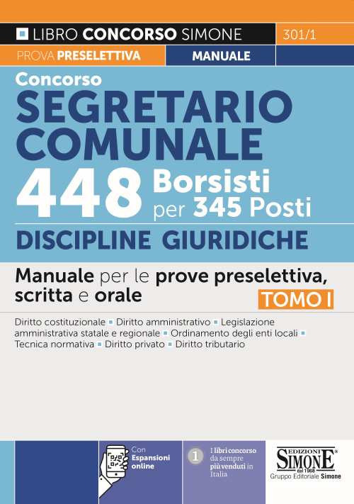 Concorso segretario comunale 448 borsisti per 345 posti. Vol. 1: Discipline Giuridiche. Manuale per le prove preselettiva, scritta e orale