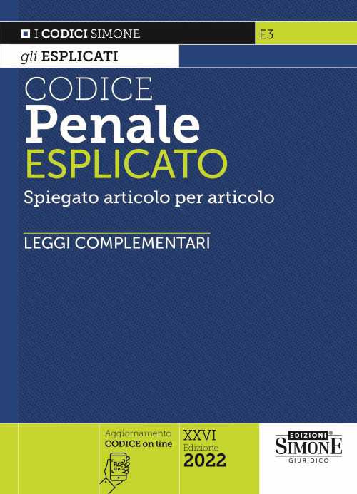 Codice penale esplicato. Spiegato articolo per articolo. Leggi complementari