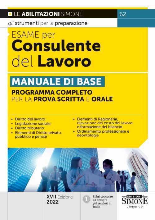 Esame per consulente del lavoro. Manuale di base. Programma completo per la prova scritta e orale