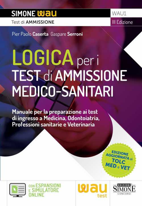 Logica per i test di ammissione medico-sanitari. Manuale per la preparazione ai test di ingresso a Medicina, Odontoiatria, Professioni sanitarie e Veterinaria