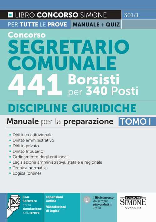 Concorso segretario comunale 441 borsisti per 340 posti. Vol. 1: Manuale per la preparazione. Diritto costituzionale. Diritto amministrativo. Diritto privato. Diritto tributario. Ordinamento degli enti locali. Legislazione amministrativa, statale e regionale. Tecnica normativa. Logica