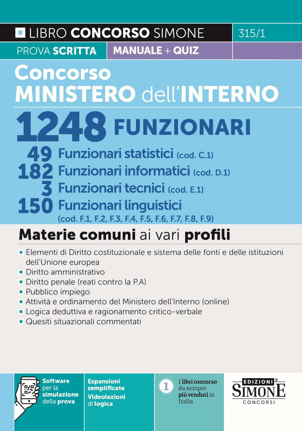 Concorso Ministero dell'Interno 1248 funzionari. 49 Funzionari statistici (cod. C1) - 182 funzionari informatici (cod. D1) - 3 funzionari tecnici (cod. E.) - 150 Funzionari linguistici (cod. F1, F2, F3, F4, F5, F6, F7, F8, F9)