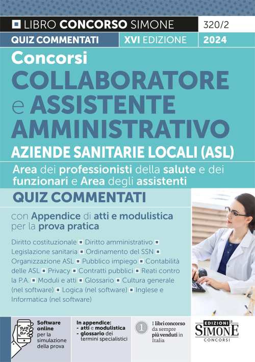 Concorsi collaboratore e assistente amministrativo Aziende Sanitarie Locali (ASL). Quiz commentati con appendice di atti e modulistica per la prova pratica