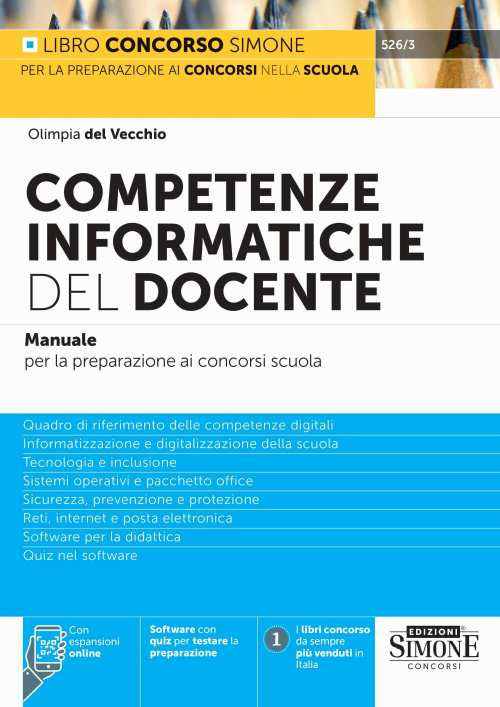 Competenze informatiche del docente. Manuale per la preparazione ai concorsi scuola. Quadro di riferimento delle competenze digitali. Informatizzazione e digitalizzazione della scuola. Tecnologia e inclusione. Sistemi operativi e pacchetto office. Sicurezza, prevenzione e protezione. Reti, internet e posta elettronica. Software per la didattica. Quiz nel software