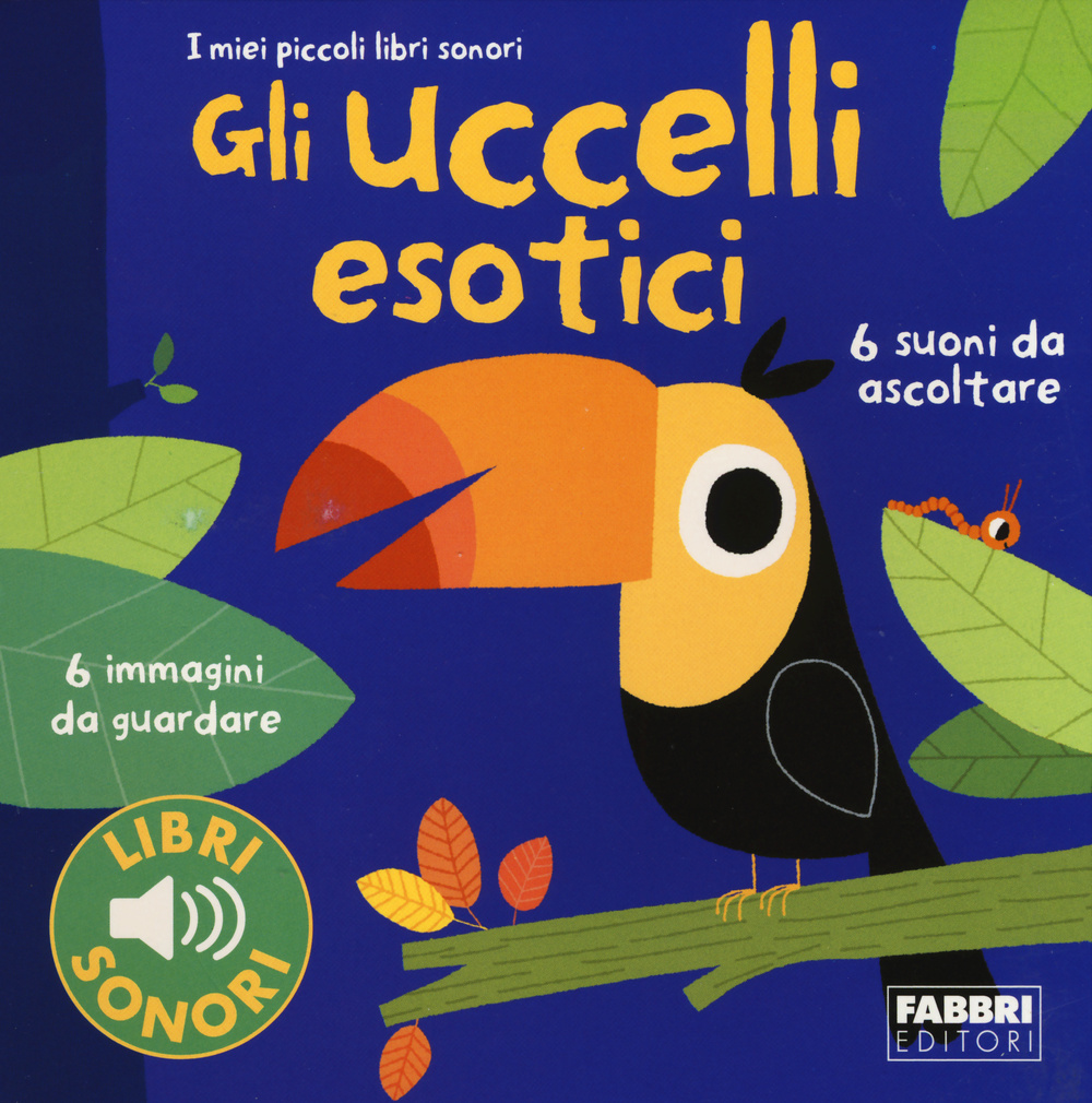 Gli uccellii esotici. I miei piccoli libri sonori