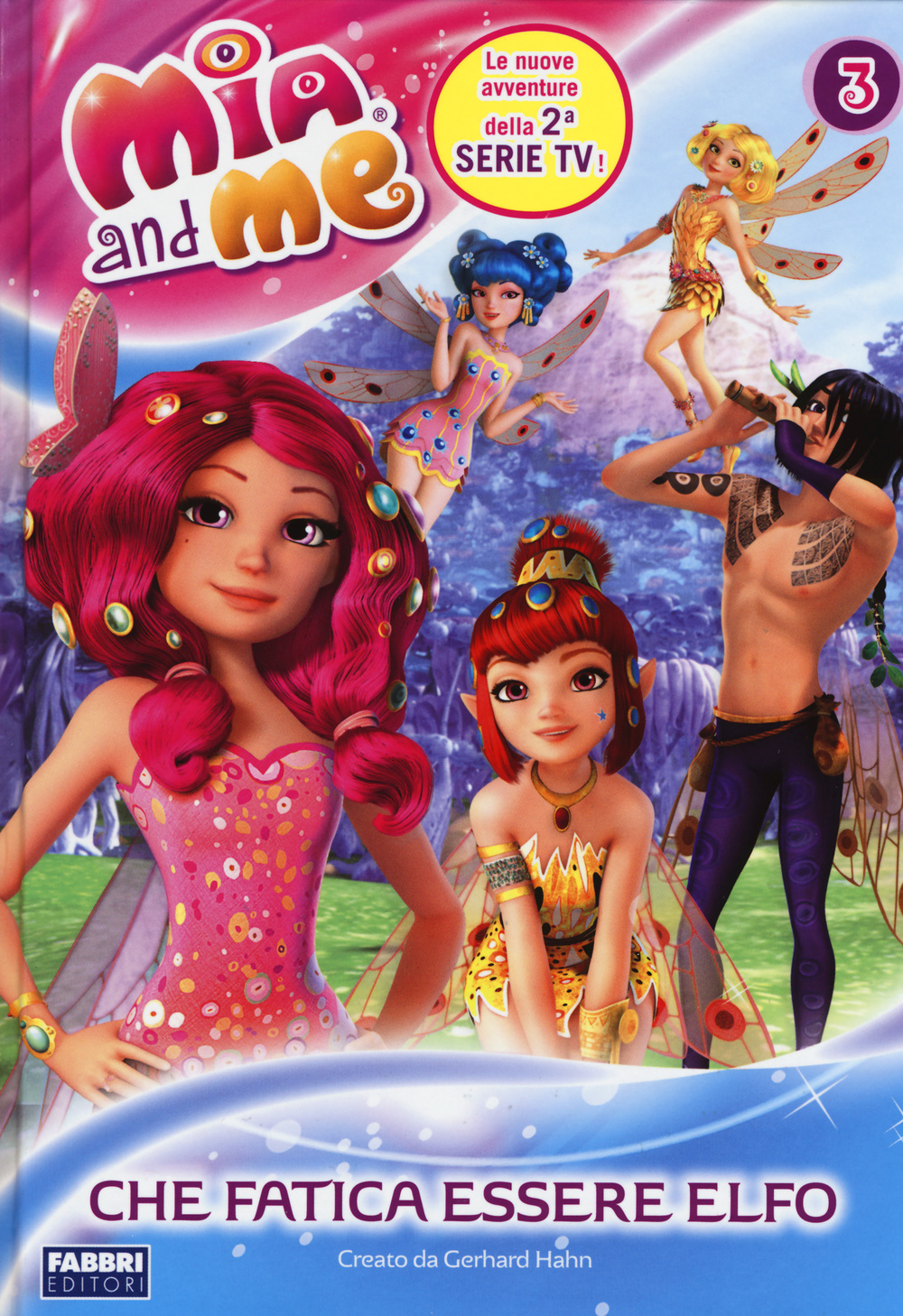 Che fatica essere elfo. Mia and me. Vol. 3