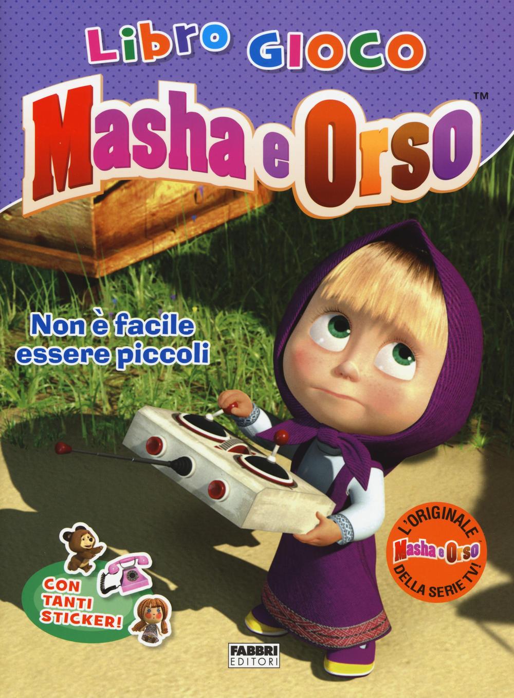 Non è facile essere piccoli. Masha e Orso. Libro gioco. Con adesivi
