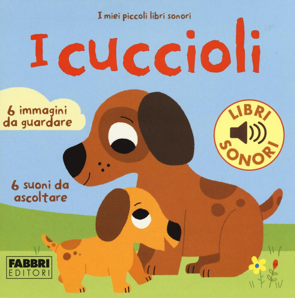 I cuccioli. I miei piccoli libri sonori