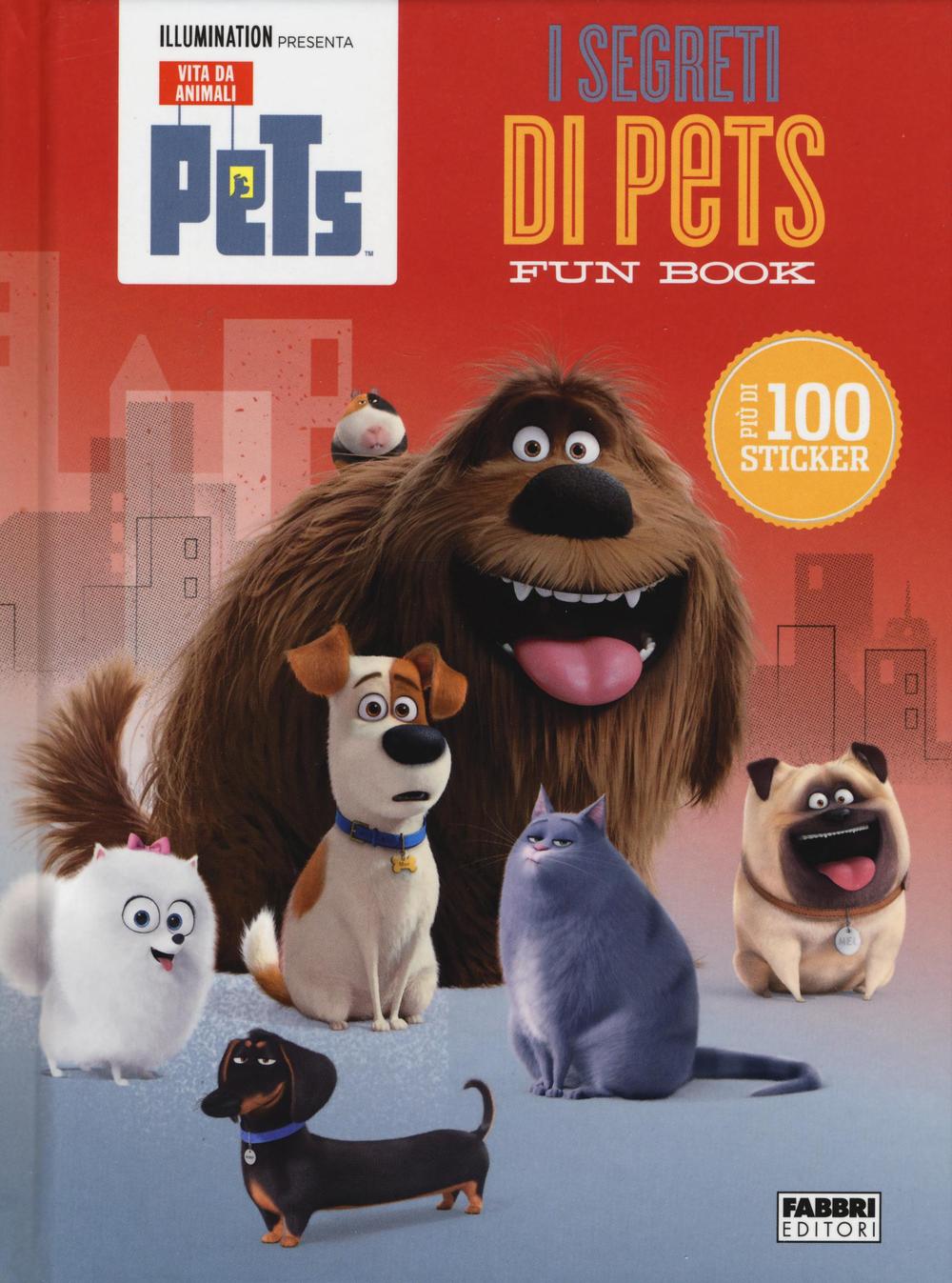 I segreti di Pets. Fun book. Pets. Vita da animali. Con adesivi