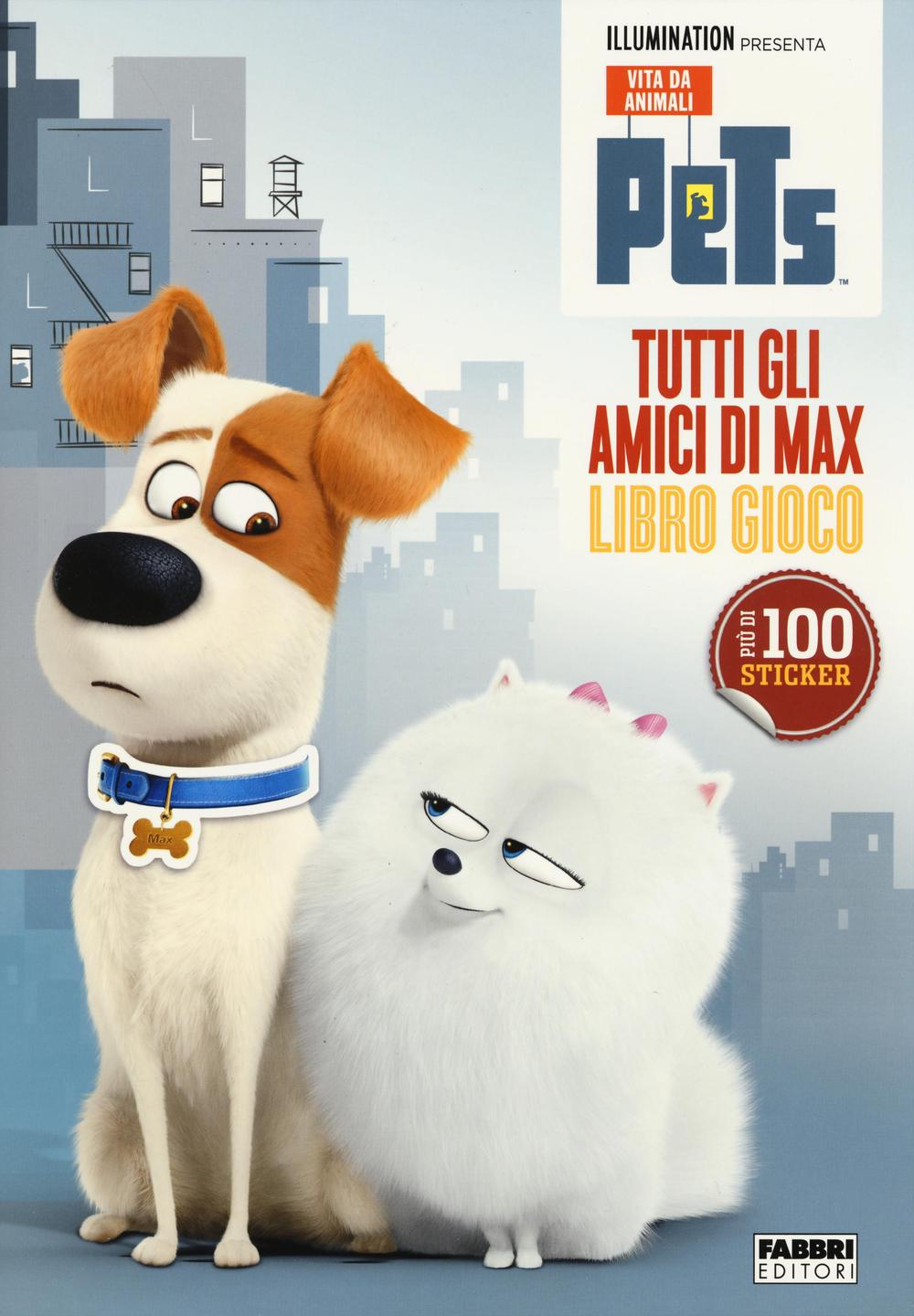 Tutti gli amici di Max. Libro gioco. Pets. Vita da animali. Con adesivi