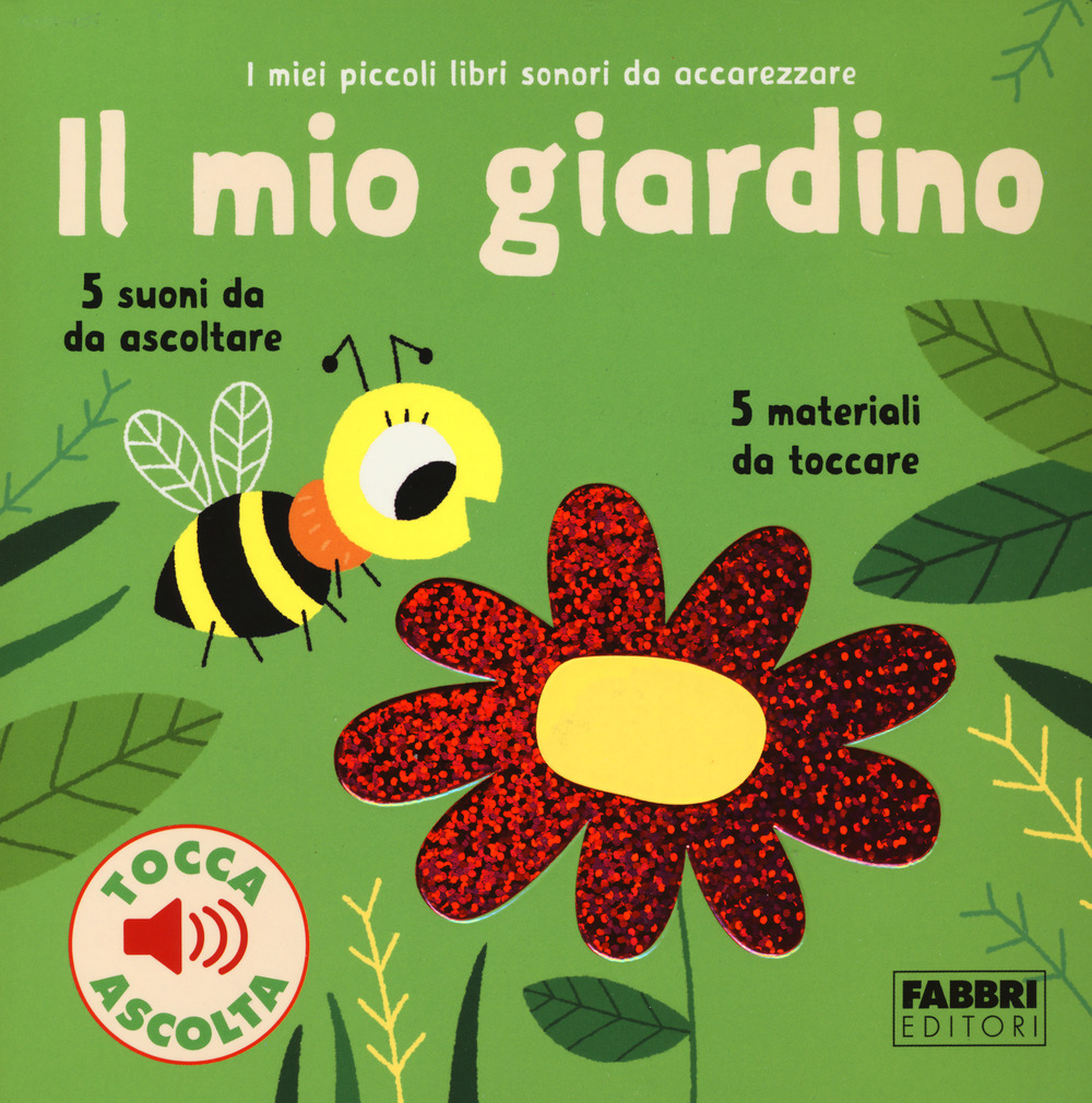 Il mio giardino. I miei piccoli libri sonori da accarezzare