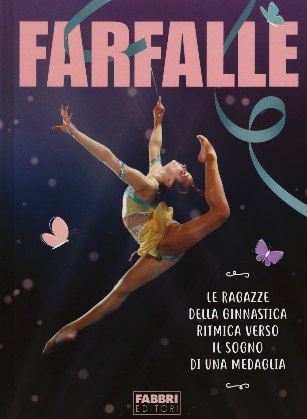 Farfalle. Le ragazze della ginnastica ritmica verso il sogno di una medaglia
