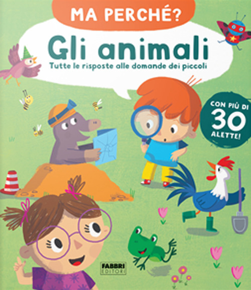 Gli animali. Tutte le risposte alle domande dei piccoli. Ma perché?