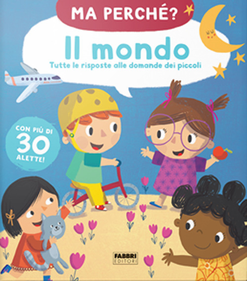 Il mondo. Tutte le risposte alle domande dei piccoli. Ma perché?