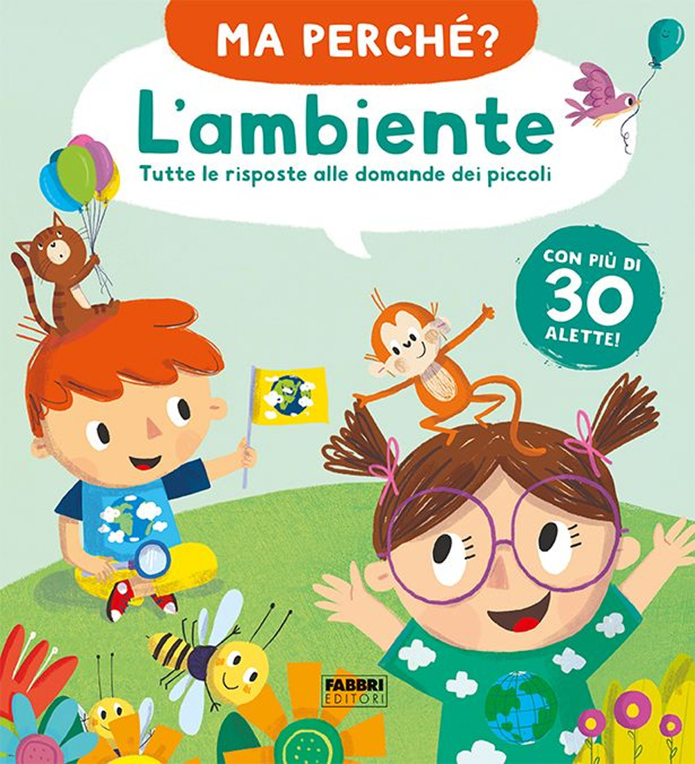 L'ambiente. Tutte le risposte alle domande dei piccoli. Ma perché?