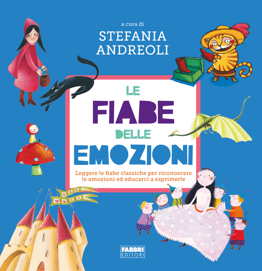 Le fiabe delle emozioni. Leggere le fiabe classiche per riconoscere le emozioni ed educarci a esprimerle