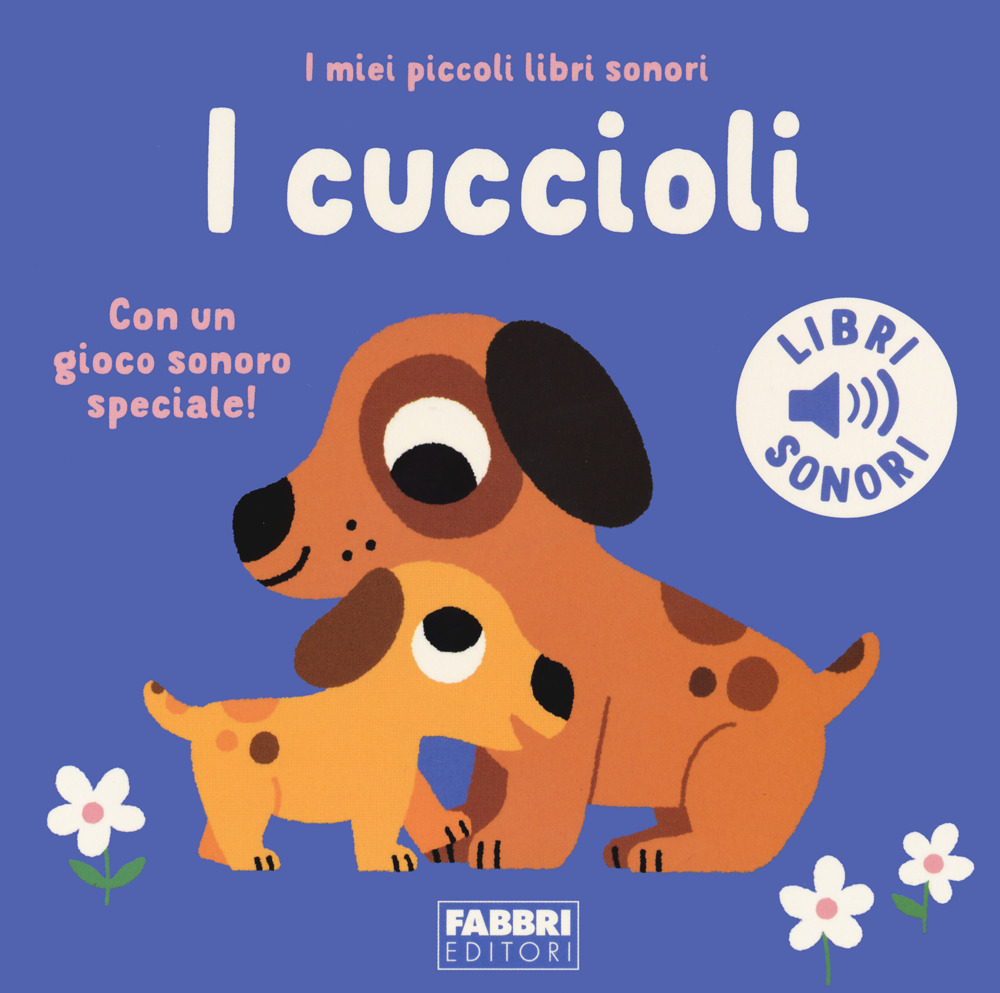 I cuccioli. I miei piccoli libri sonori