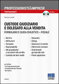 Custode giudiziario e delegato alla vendita. Formulario e guida civilistico-fiscale