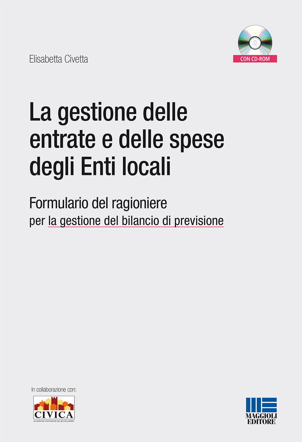 La gestione delle entrate e delle spese degli enti locali. Formulario del ragioniere per la gestione del bilancio di previsione