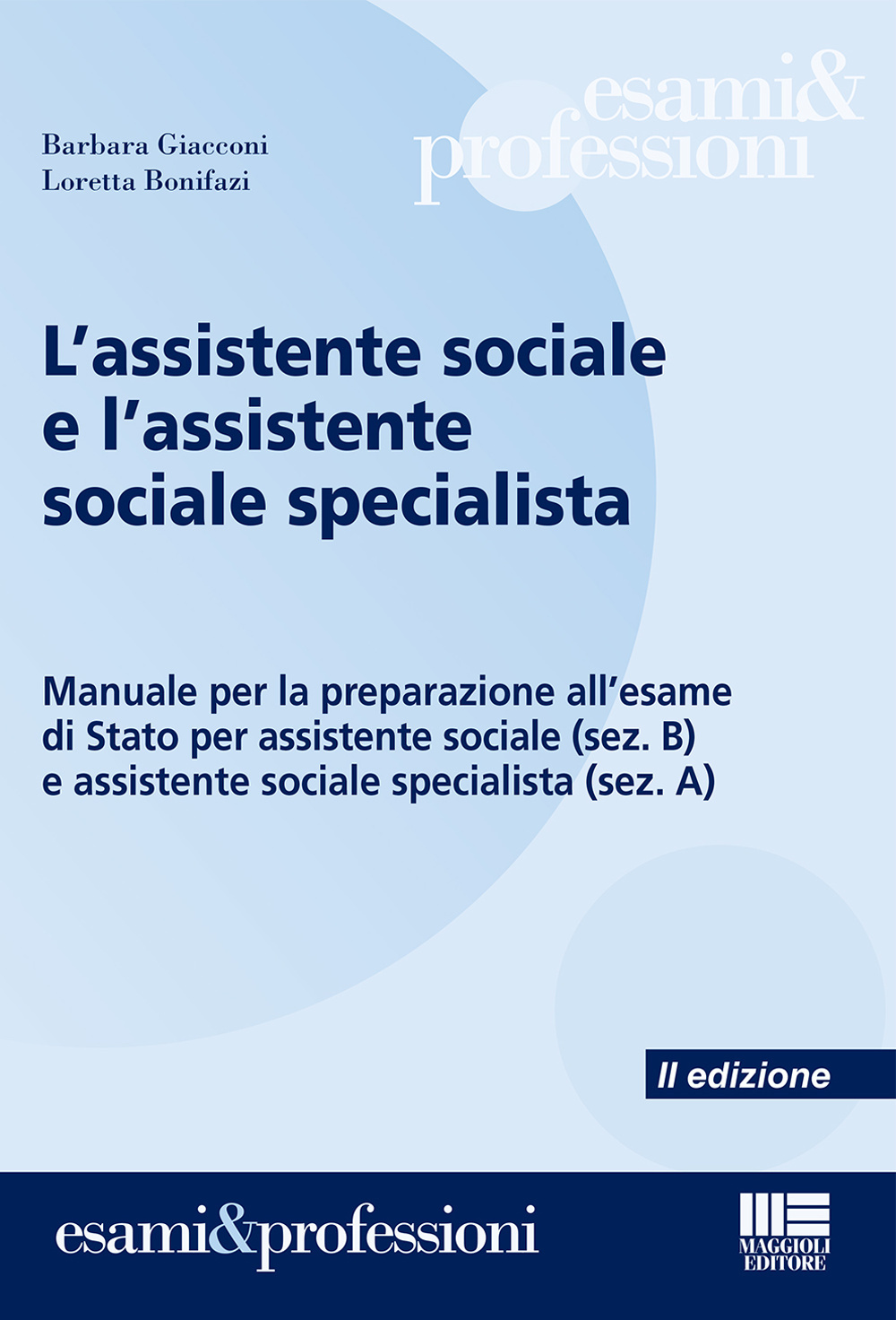 L'assistente sociale e l'assistente sociale specialista. Manuale per la preparazione all'esame di Stato per assistente sociale (sez. B) e assistente sociale specialista (sez. A)