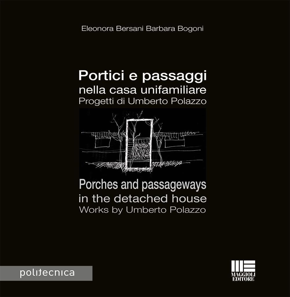 Portici e passaggi nella casa unifamiliare. Progetti di Umberto Polazzo-Porches and passageways in the detached house. Works by Umberto Polazzo