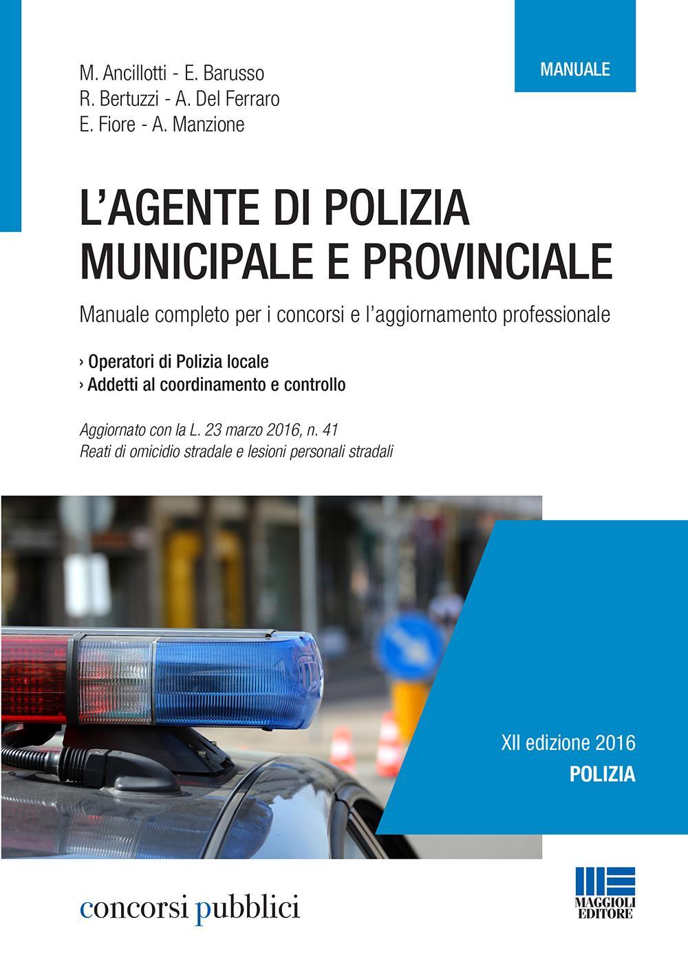 L'agente di polizia municipale e provinciale. Manuale completo per i concorsi e l'aggiornamento professionale