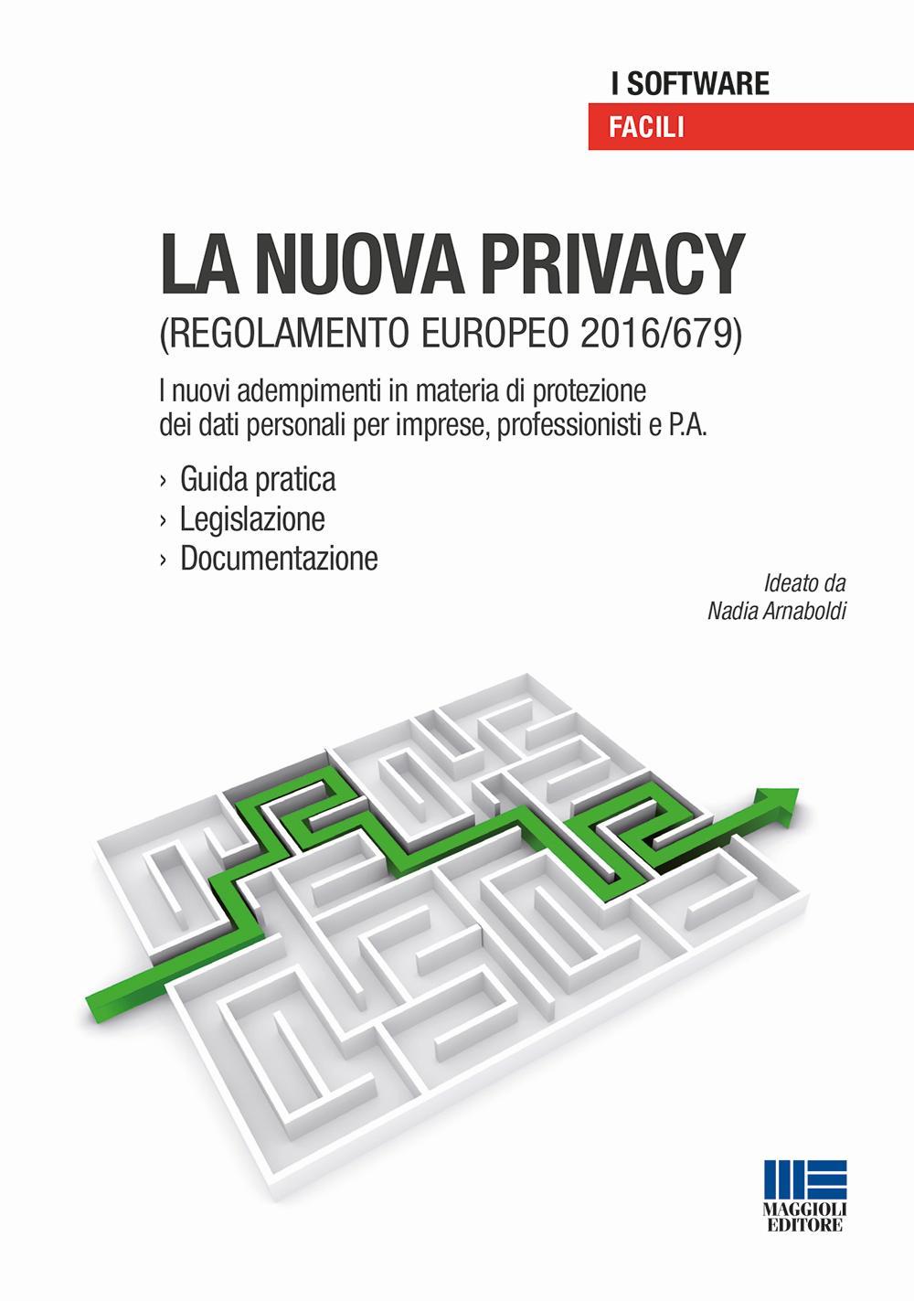 La nuova privacy. Regolamento europeo 2016/679. I nuovi adempimenti in materia di protezione dei dati personali per imprese, professionisti e P.A.