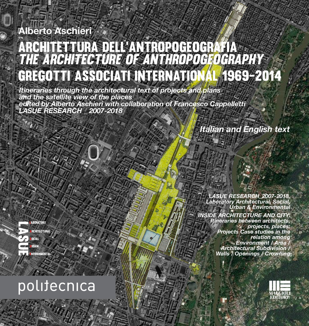 Architettura dell’antropogeografia-The architecture of anthropogeography. Gregotti Associati International 1969-2014