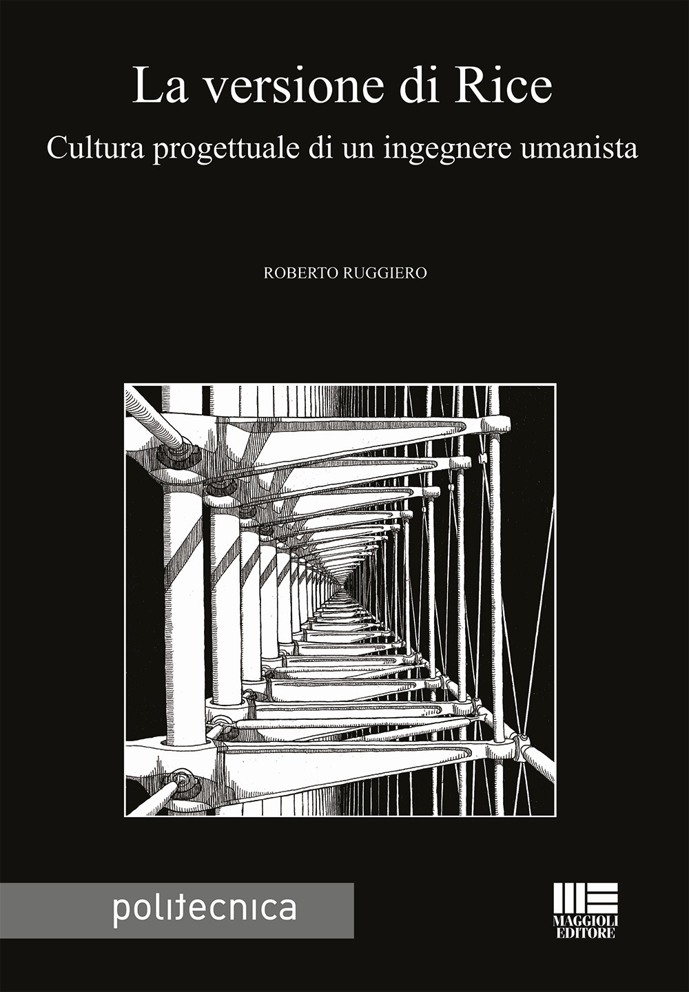 La versione di Rice. Cultura progettuale di un ingegnere umanista