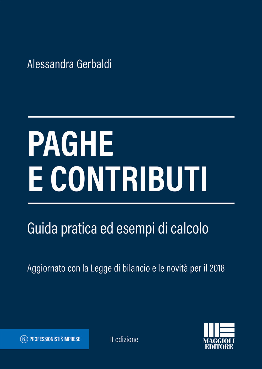 Paghe e contributi. Guida pratica ed esempi di calcolo. Aggiornato con la legge di bilancio e le novità per il 2018