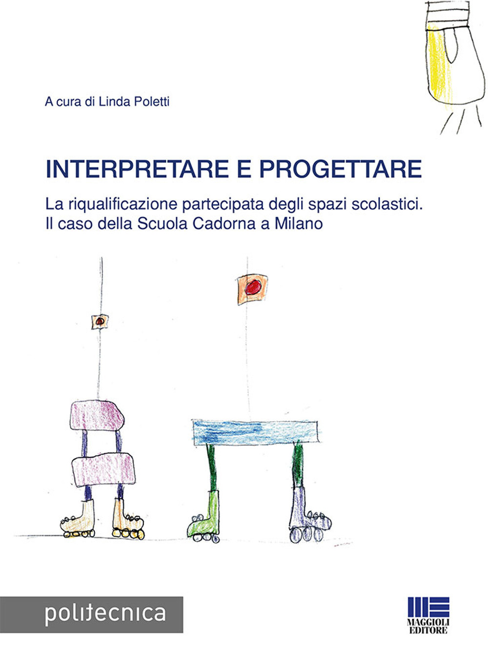Interpretare e progettare. La riqualificazione partecipata dagli spazi scolastici. Il caso della Scuola Cadorna a Milano
