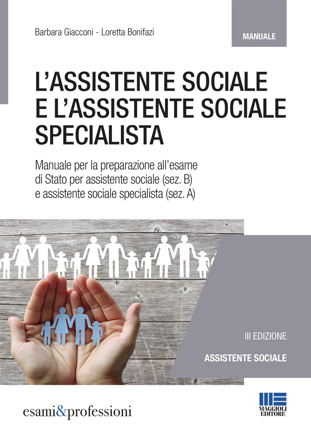 L'assistente sociale e l'assistente sociale specialista. Manuale per la preparazione all'esame di Stato per assistente sociale (sez. B) e assistente sociale specialista (sez. A)