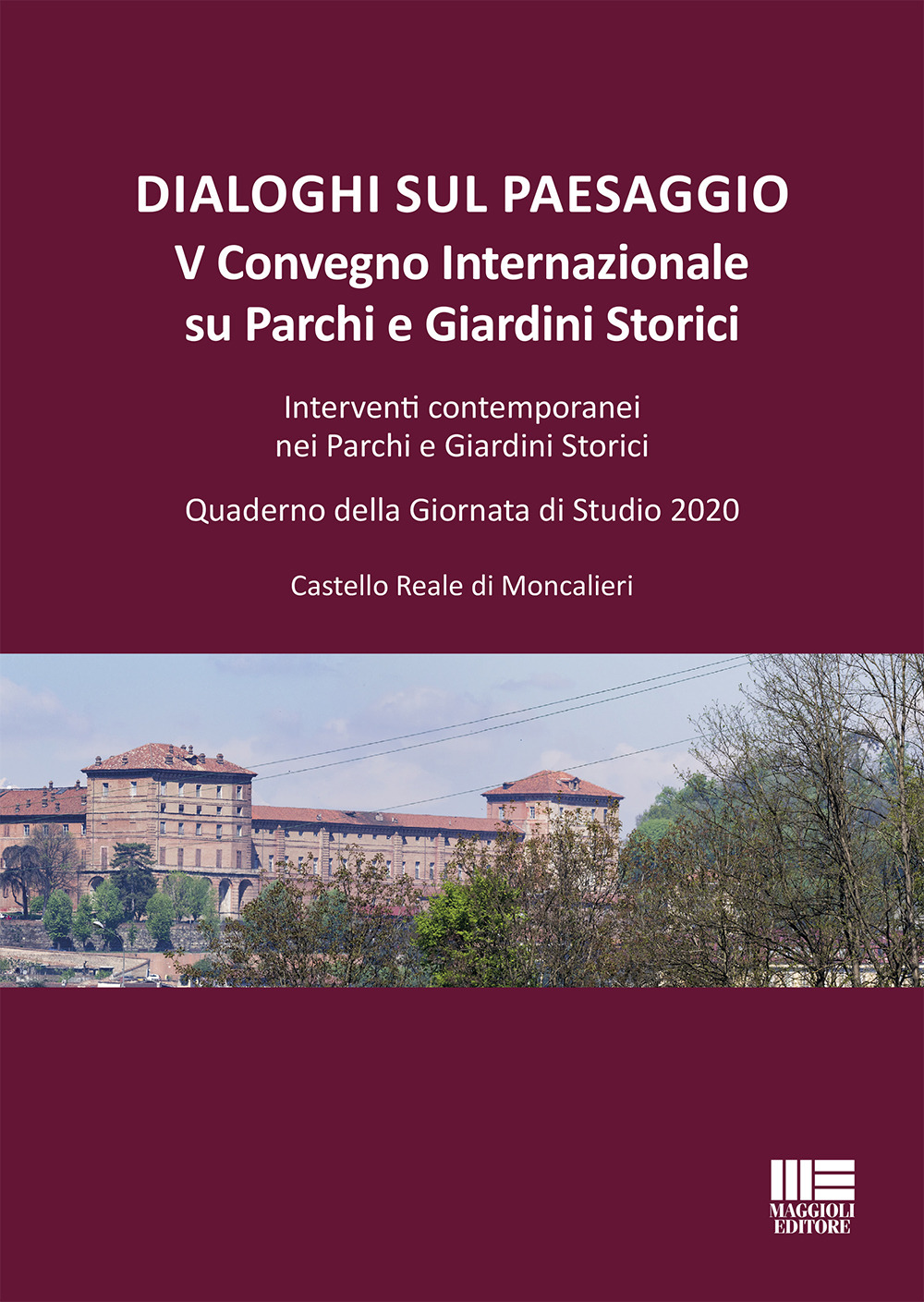 Dialoghi sul paesaggio. Convegno Internazionale su parchi e giardini storici. Acqua, giardini e parchi: dal teatro barocco al paesaggio urbano