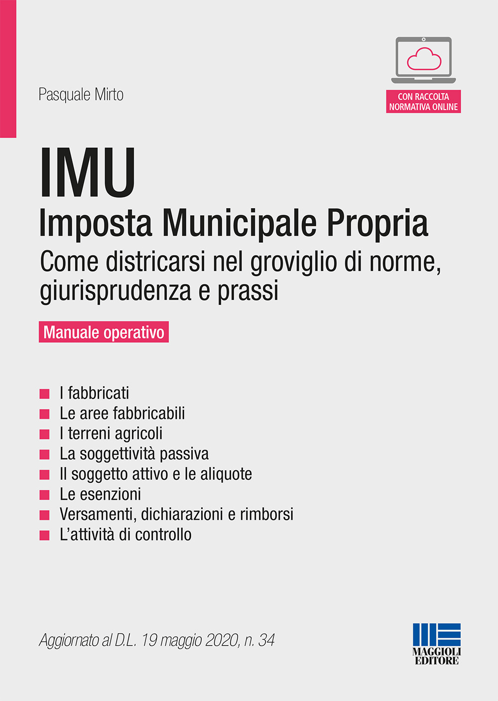 IMU. Imposta Municipale Propria. Come districarsi nel groviglio di norme, giurisprudenza e prassi. Manuale operativo
