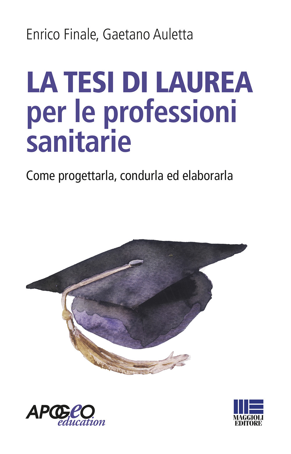 La tesi di laurea per le professioni sanitarie. Come progettarla, condurla ed elaborarla