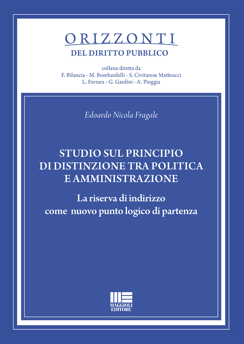 Studio sul principio di distinzione tra politica e amministrazione. La riserva di indirizzo come nuovo punto logico di partenza