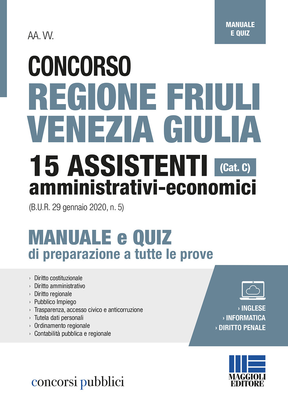 Concorso regione Friuli Venezia Giulia. 15 assistenti amministrativi-economici (cat. C). Manuale e quiz di preparazione a tutte le prove