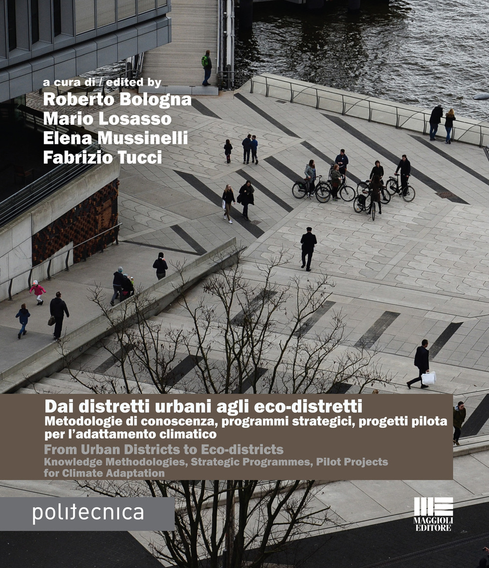 Dai distretti urbani agli eco-distretti. Metodologie di conoscenza, programmi strategici, progetti pilota per l’adattamento climatico. Ediz. italiana e inglese