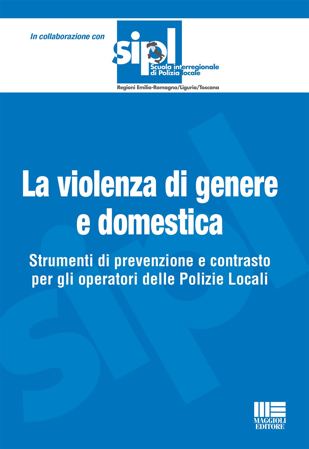 La violenza di genere e domestica. Strumenti di prevenzione e contrasto per gli operatori delle Polizie Locali